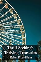 Thrill-Seeking's Thriving Treasuries: Optimizing Theme Park Experiences And Minimizing Costs B0F2752S7S Book Cover