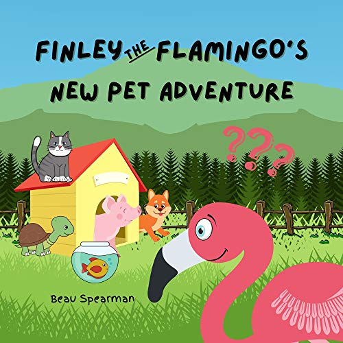 Finley The Flamingo's New Pet Adventure (Finley The Flamingo Series) (English Edition) Finley The Flamingo's New Pet Adventure (Finley The Flamingo Series) (English Edition)