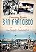 Growing Up in San Francisco: More Boomer Memories from Playland to Candlestick Park (American Chronicles)