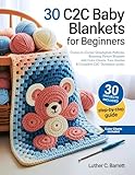 30 C2C Baby Blankets for Beginners: Corner-to-Corner Graphghan Patterns, Stunning Picture Blankets with Color Charts, Yarn Guides & Complete C2C Technique guide.