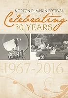 Morton Pumpkin Festival Celebrating 50 years 1967-2016 153741142X Book Cover