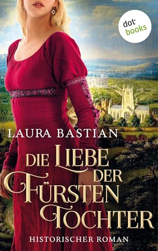 Die Liebe der Fürstentochter: Historischer Roman