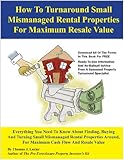 How To Turnaround Small Mismanaged Rental Properties For Maximum Resale Value