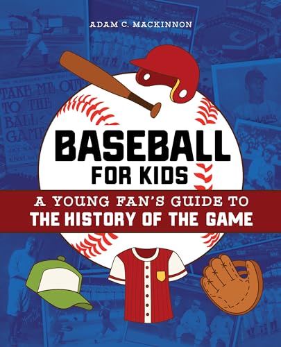 Baseball for Kids: A Young Fan's Guide to the History of the...