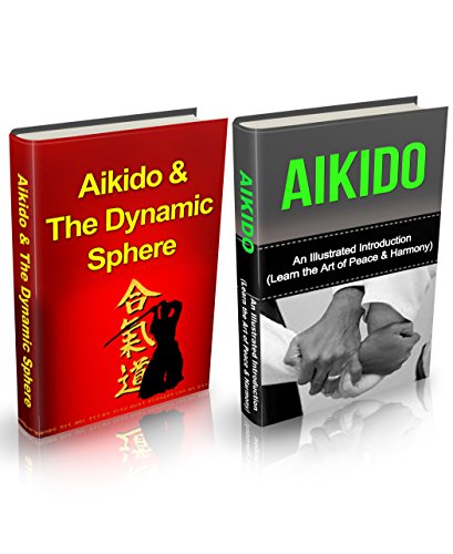 Aikido: Aikido + Aikido & Dynamic Sphere Box Set (Aikido, Aikido Techniques, Aikido Exercises, Aikido way of Harmony, Aikido and the Dynamic Sphere, Martial Arts, Tuttle Martial)
