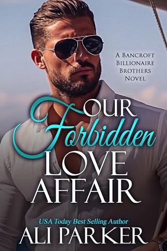Our Forbidden Love Affair (A Bancroft Billionaire Brothers Novel Book 19)