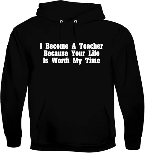 BH Cool Designs I Become A Teacher Because Your Life Is Worth My Time - Men's Soft & Comfortable Pullover Hoodie