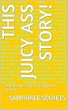 This Juicy Ass Story!: The Untold Chapter of Sapphiree Secrets