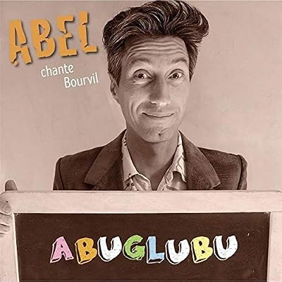 Abel / Chante Bourvil Abuglubu