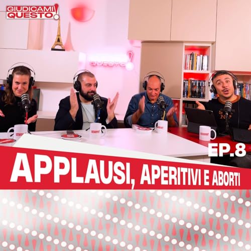 Applausi, Aperitivi e Aborti - Giudicami Questo! ep. 8