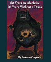 60 Years an Alcoholic 50 Years Without a Drink 0965161846 Book Cover