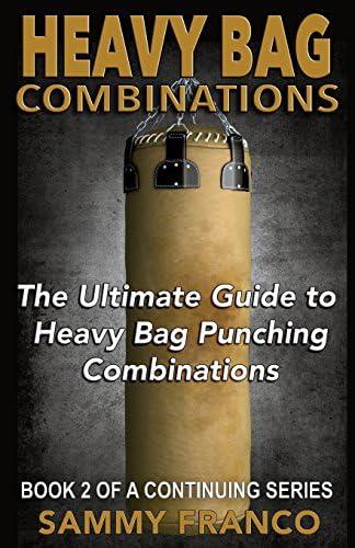 Heavy Bag Combinations: The Ultimate Guide to Heavy Bag Punching Combinations (Heavy Bag Training Series)