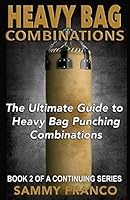 Heavy Bag Combinations: The Ultimate Guide to Heavy Bag Punching Combinations (Heavy Bag Training Series) (Volume 2) 1941845150 Book Cover
