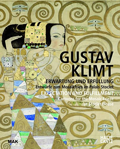 Gustav Klimt: Erwartung und Erfüllung Entwürfe zum Mosaikfries im Palais Stoclet (MAK Studies, Band 21)