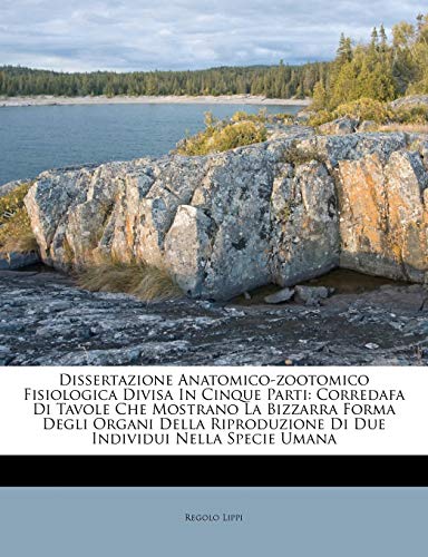 Dissertazione Anatomico-zootomico Fisiologica Divisa In Cinque Parti: Corredafa Di Tavole Che Mostrano La Bizzarra Forma Degli Organi Della ... Nella Specie Umana (Italian Edition)