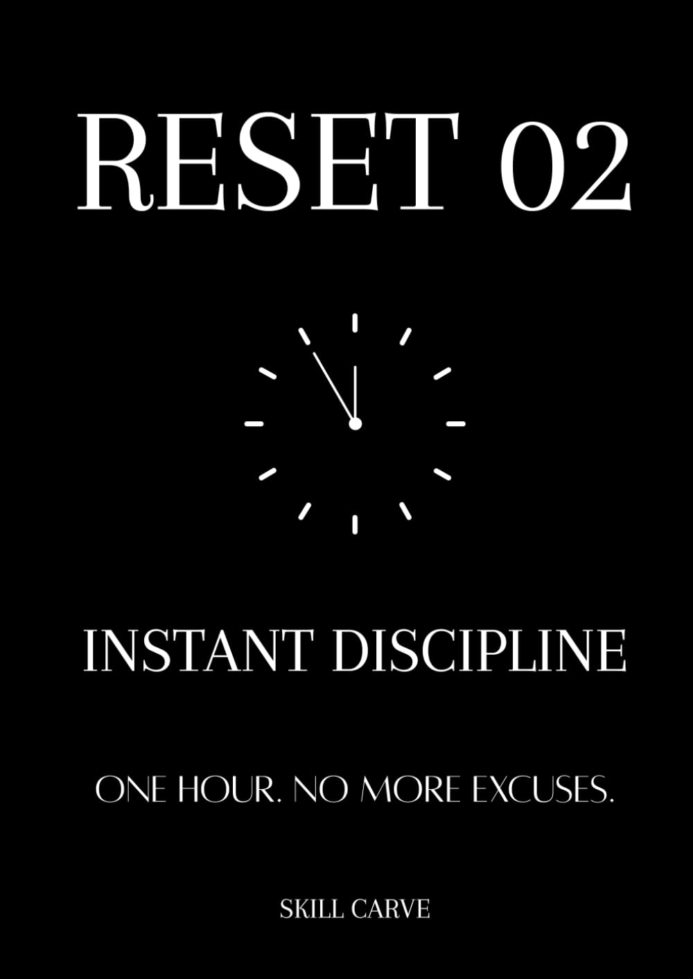 RESET 02 - Discipline Over Motivation: Build Self-Discipline, Stop Procrastination, Increase Focus, and Create Consistent Daily Habits That Actually Last
