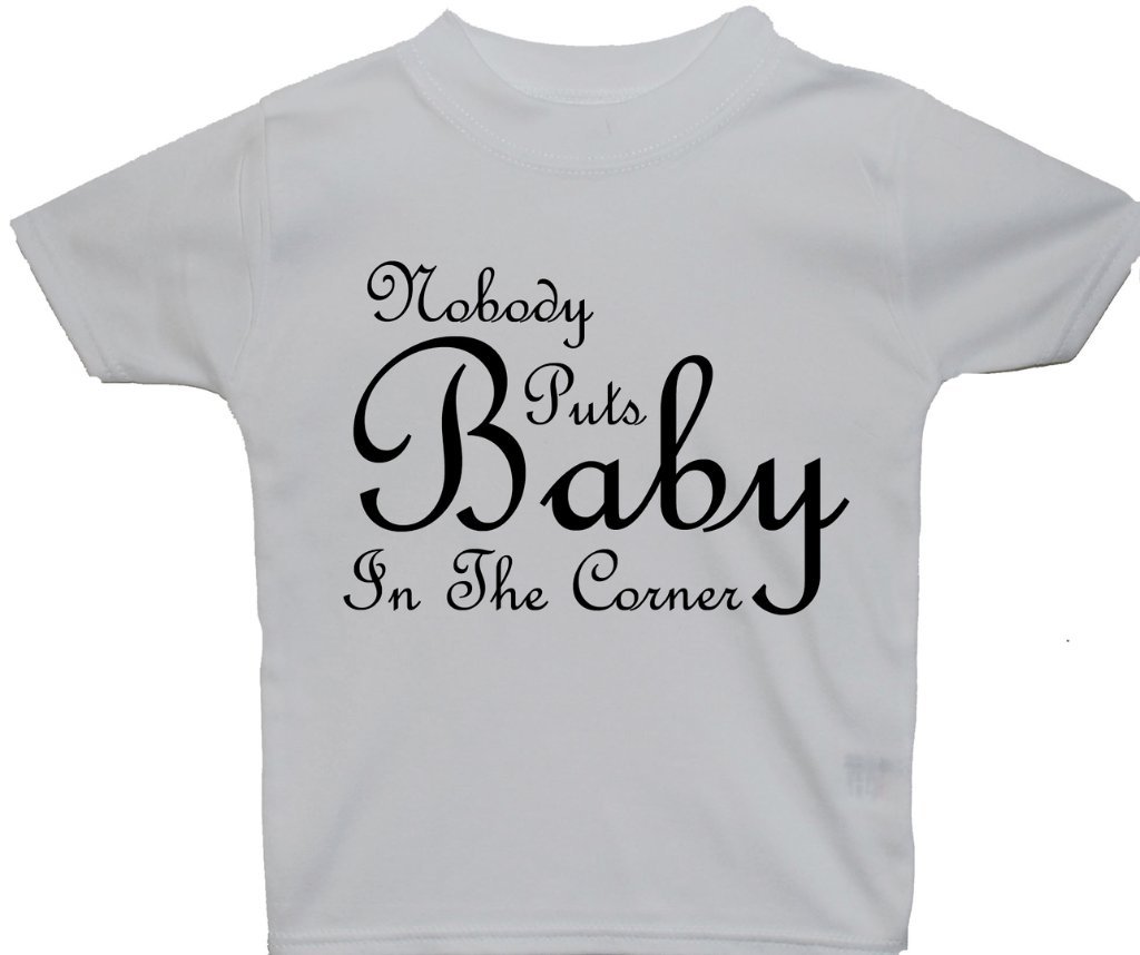 Acce Products White Nobody Puts Baby In The Corner Baby/Children T-Shirt/Tops - 6-12 Months