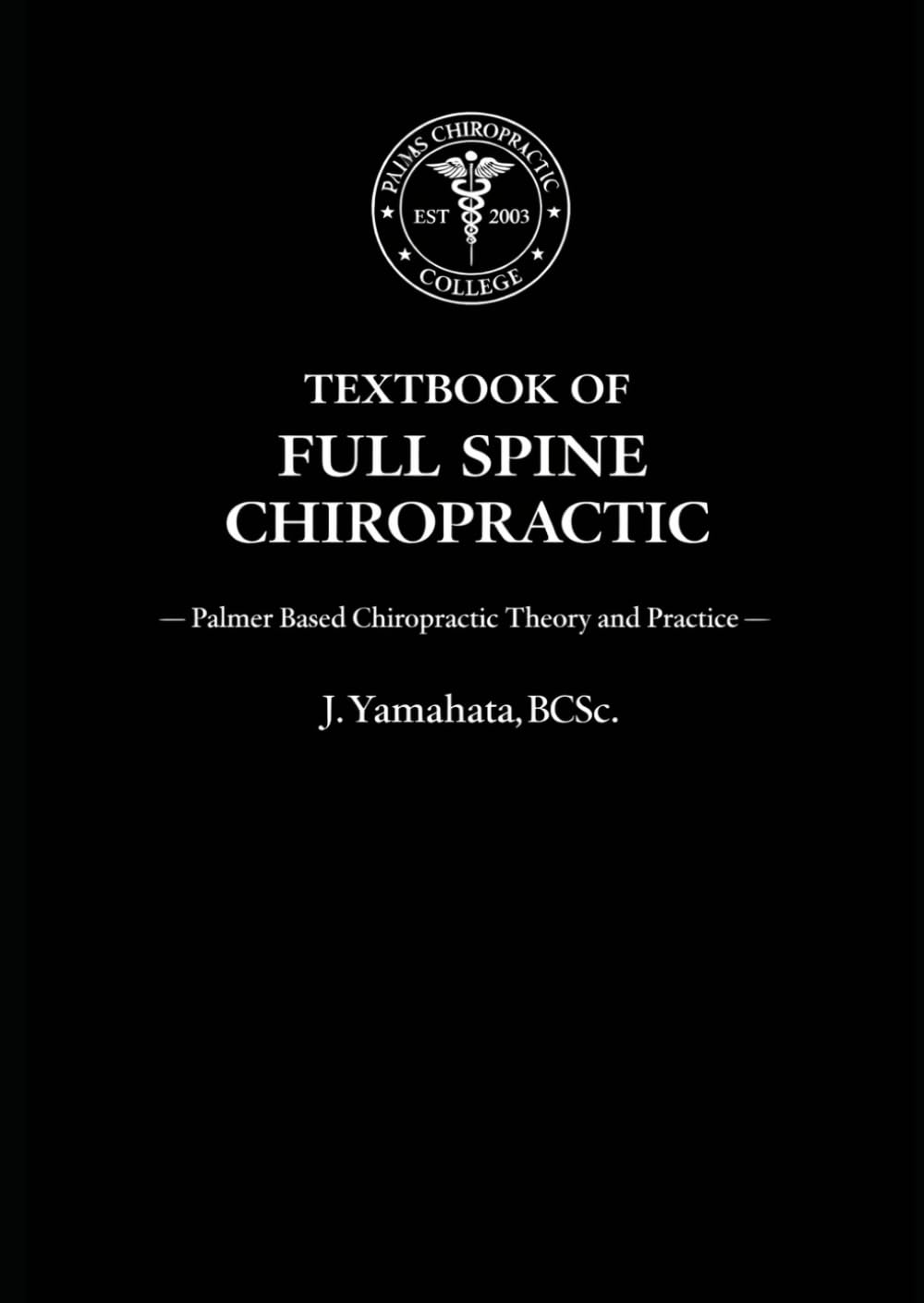 TEXTBOOK OF FULL SPINE CHIROPRACTIC: Palmer Based Chiropractic Theory and Practice (Black Book Series)