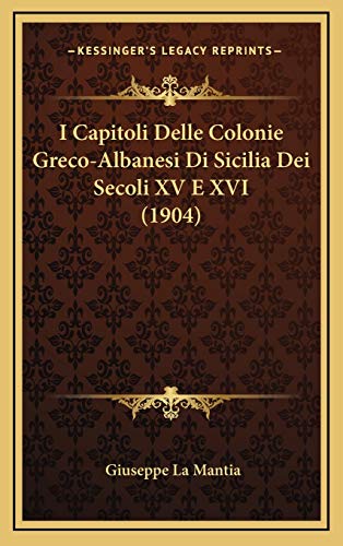 I Capitoli Delle Colonie Greco-Albanesi Di Sicilia Dei Secoli XV E XVI (1904) (Italian Edition)