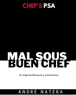 Chef's PSA: Mal Sous, Buen Chef: Un Viaje de Mentoría y Crecimiento (Spanish Edition)