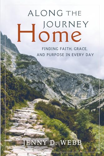 Along the Journey Home: Finding Faith, Grace, and Purpose in Every Day