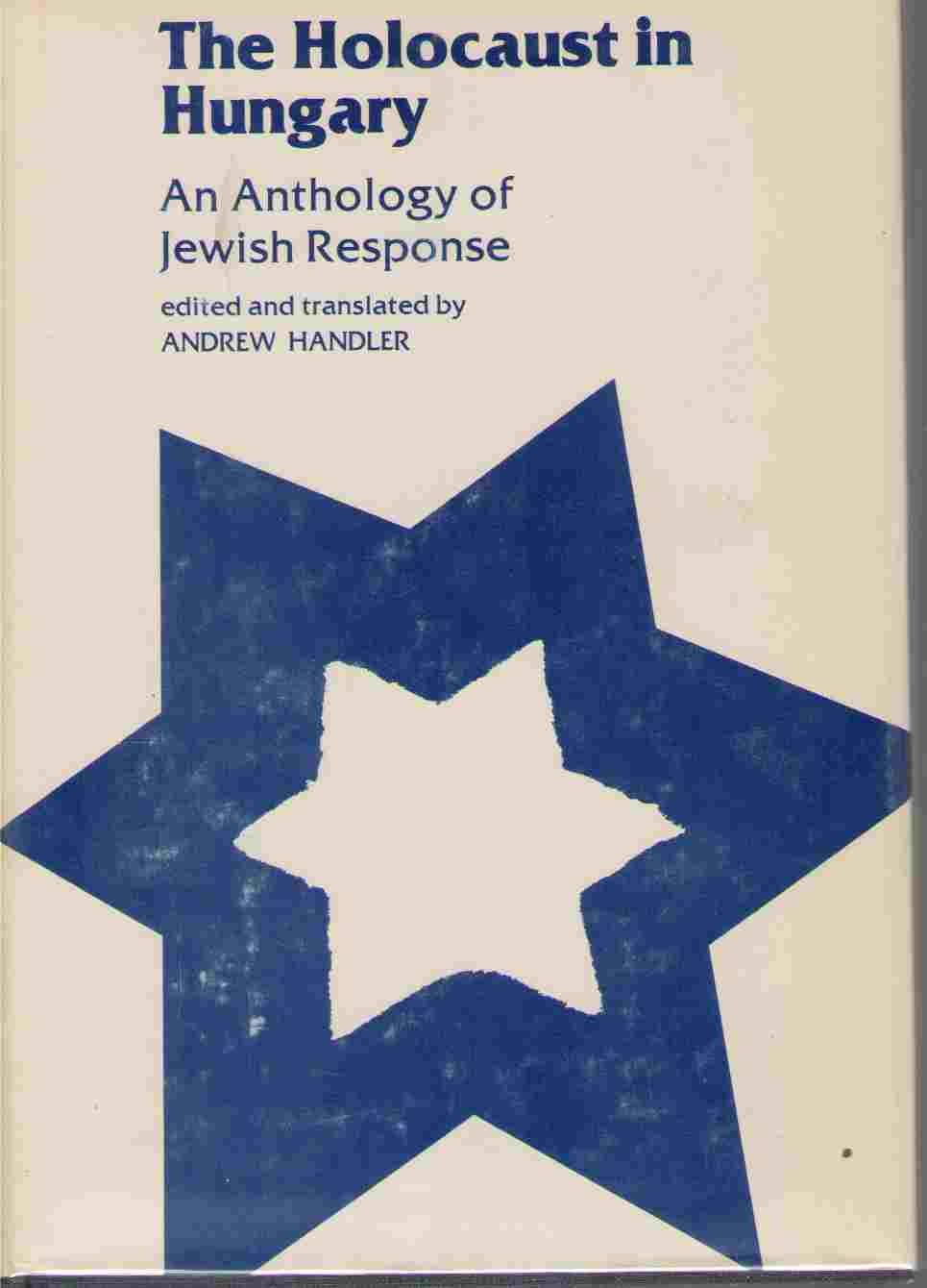 The Holocaust in Hungary: An Anthology of Jewish Response