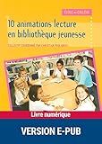 10 animations lecture en bibliothèque jeunesse (Pédagogie pratique)