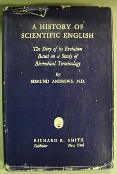 Hardcover A History of Scientific English: The Story of Its Evolution Based on a Study of Biochemical Terminology Book