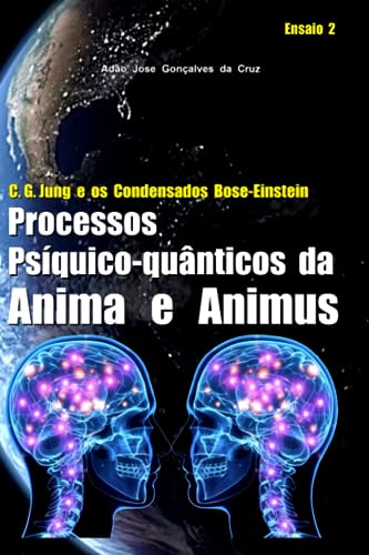 C. G. Jung e os Condensados Bose-Einstein: Processos Psíquico-quânticos da Anima e Animus (Portuguese Edition)