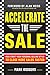 Accelerate the Sale: Kick-Start Your Personal Selling Style to Close More Sales, Faster