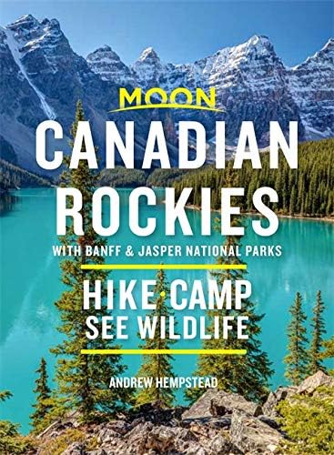 Moon Canadian Rockies: With Banff & Jasper National Parks: Hike, Camp, See Wildlife (Travel Guide)