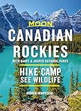  Moon Canadian Rockies: With Banff & Jasper National Parks: Hike, Camp, See Wildlife (Travel Guide)