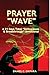 Prayer Wave: A 21 Days Total Deliverance & Breakthrough Devotional: 500 Powerful Prayers & Declarations to Arrest Stubborn Demonic Problems, ... & Activate Your Blessings (Spiritual Warfare)