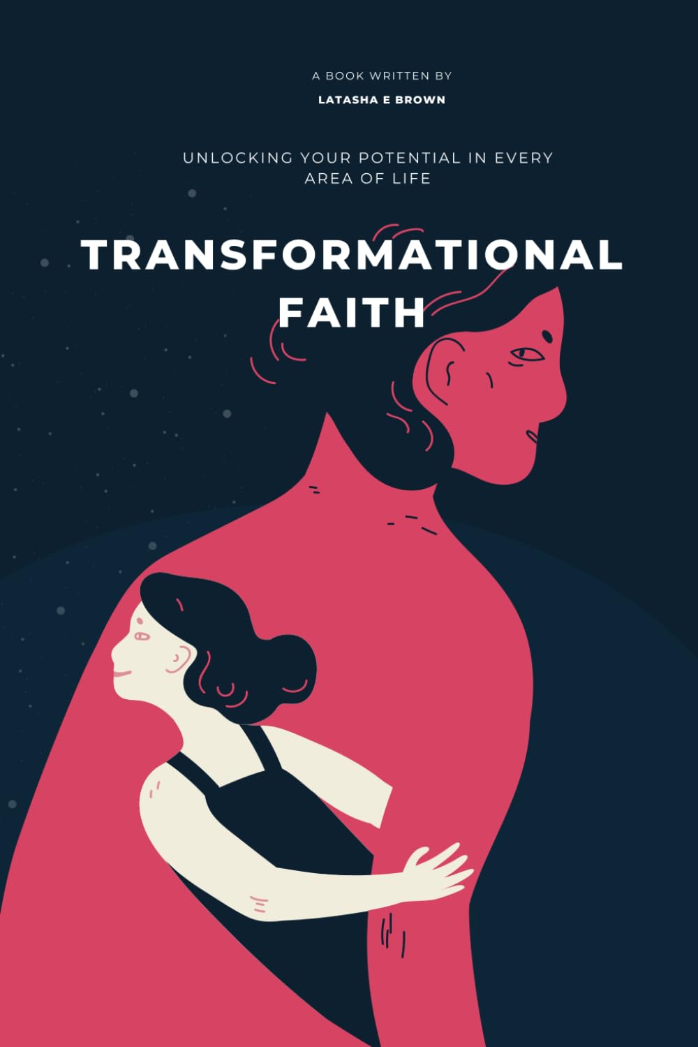 Transformational Faith: Unlocking Your Potential in Every Area of Life