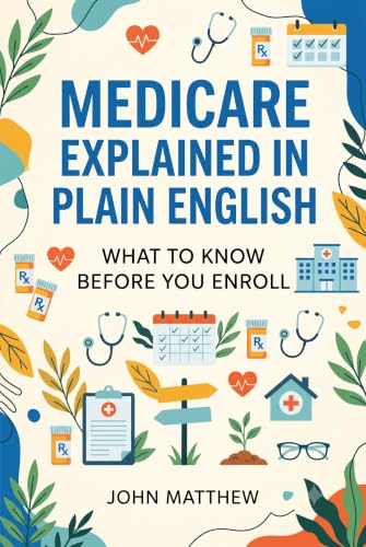 Medicare Explained in Plain English: What to Know Before You Enroll (Social Security and Medicare) image 2