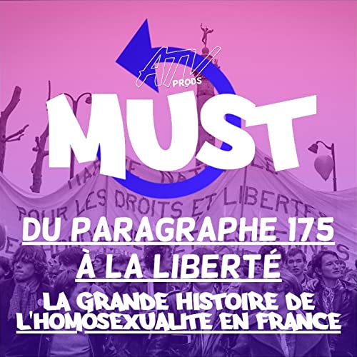 MUST du 22 Mars 2023 - Partie 1 - Du Paragraphe 175 &agrave; la Libert&eacute; : La Grande Histoire de l'Homosexualit&eacute; en France