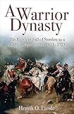 A Warrior Dynasty: The Rise and Decline of Sweden as a Military Superpower