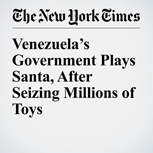 Venezuela&rsquo;s Government Plays Santa, After Seizing Millions of Toys cover art