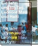 Ein Jahr und ein Tag. Yon lane ak yon jou: Leonore Mau und Haiti. Leonore Mau ak Ayiti