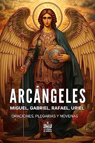 Arcángeles. Miguel, Gabriel, Rafael y Uriel: Oraciones, plegarias y novenas (Arcángeles y Ángeles) (Spanish Edition)