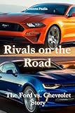  Rivals on the Road: The Ford vs. Chevrolet Story