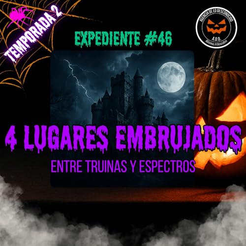 Expediente #46. 4 Lugares embrujados | Entre ruinas y espectros👻💀 cover art