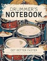 Drummer's Notebook: Get Better Faster—A Structured Journal with Space for Drumming Notes, Lesson and Practice Records, and Blank Staves for Drum Music Notation B0DFLTN55P Book Cover