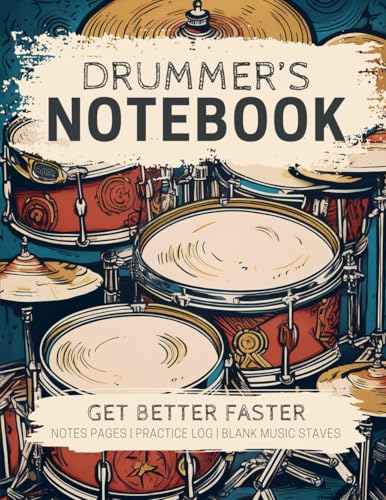 Drummer's Notebook: Get Better Faster—A Structured Journal with Space for Drumming Notes, Lesson and Practice Records, and Blank Staves for Drum Music Notation