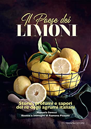 Il paese dei limoni. Storie, profumi e sapori del re degli agrum