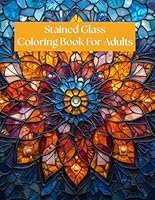 Stained Glass Coloring Book For Adults: 81 Detailed Illustrations: Stained Glass Coloring Book For Adults: Relaxation: 81 Detailed Illustrations B0F5N1WX98 Book Cover