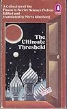 The Ultimate Threshold: A Collection of the Finest in Soviet Science Fiction