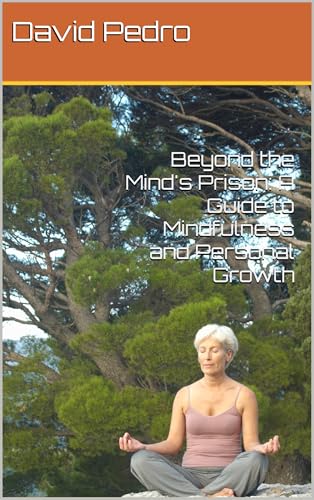 Beyond the Mind's Prison: A Guide to Mindfulness and Personal Growth (English Edition)