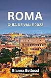  GUÍA DE VIAJE A ROMA 2023 (CON MAPAS Y FOTOS EN COLORES): Una guía de viaje personal para Roma 2023 que muestra la historia de Roma, cosas que hacer, hoteles, el Vaticano, Trastevere, el Coliseo