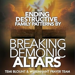 Ending Destructive Family Patterns By Breaking Demonic Altars cover art